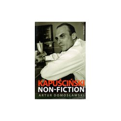 Kapuściński non-fiction. Artur Domosławski